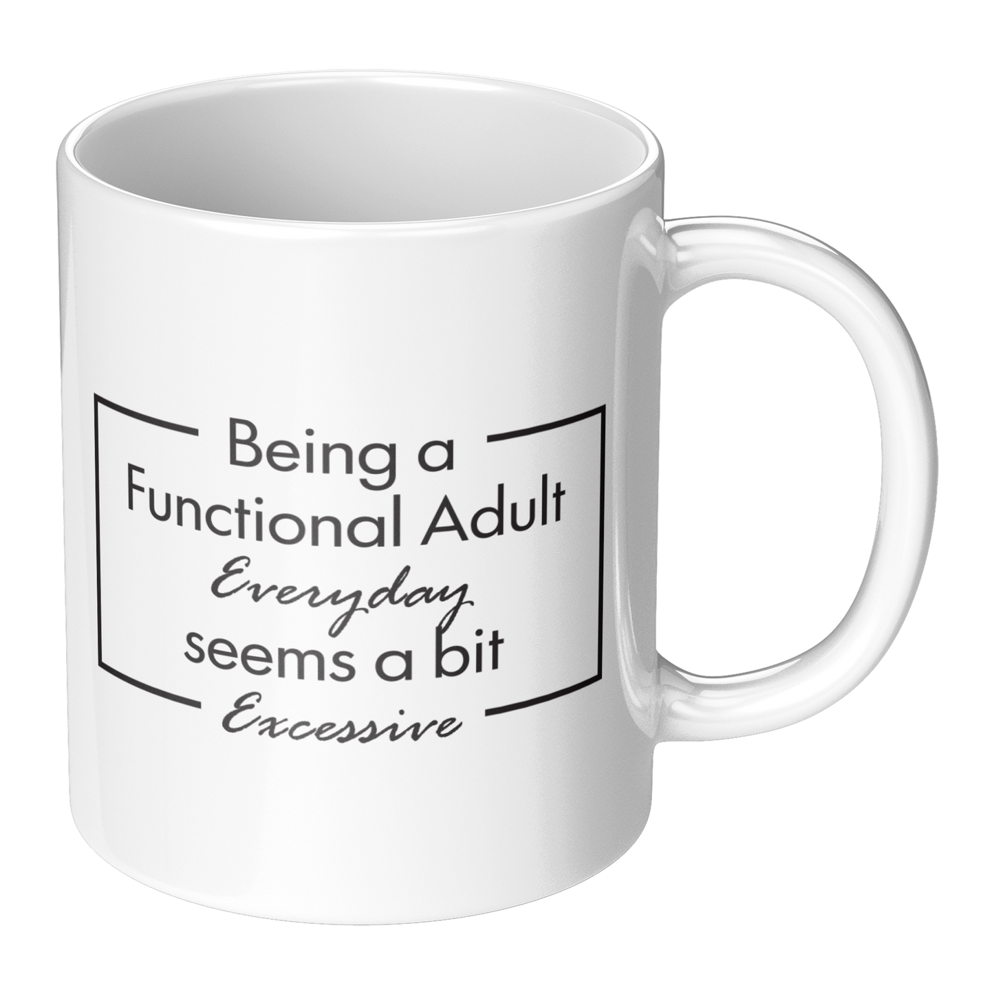 Being a Functional Adult Mug – 11 oz Ceramic Mug