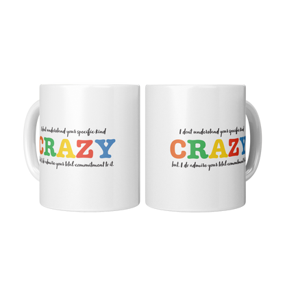 I Don’t Understand Your Specific Kind of Crazy – 11oz Ceramic Mug