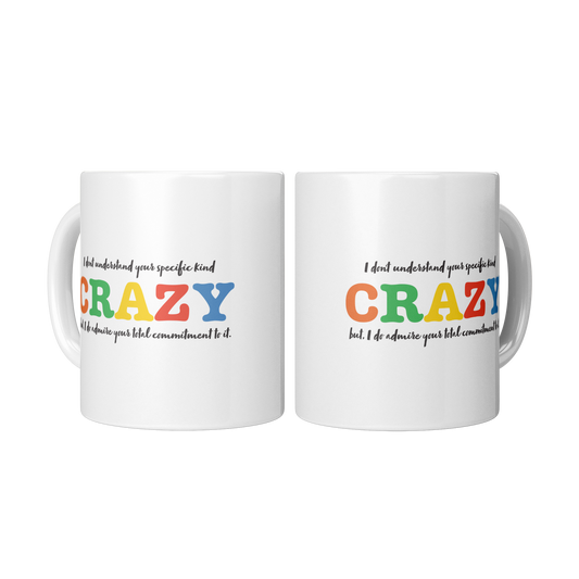 I Don’t Understand Your Specific Kind of Crazy – 11oz Ceramic Mug