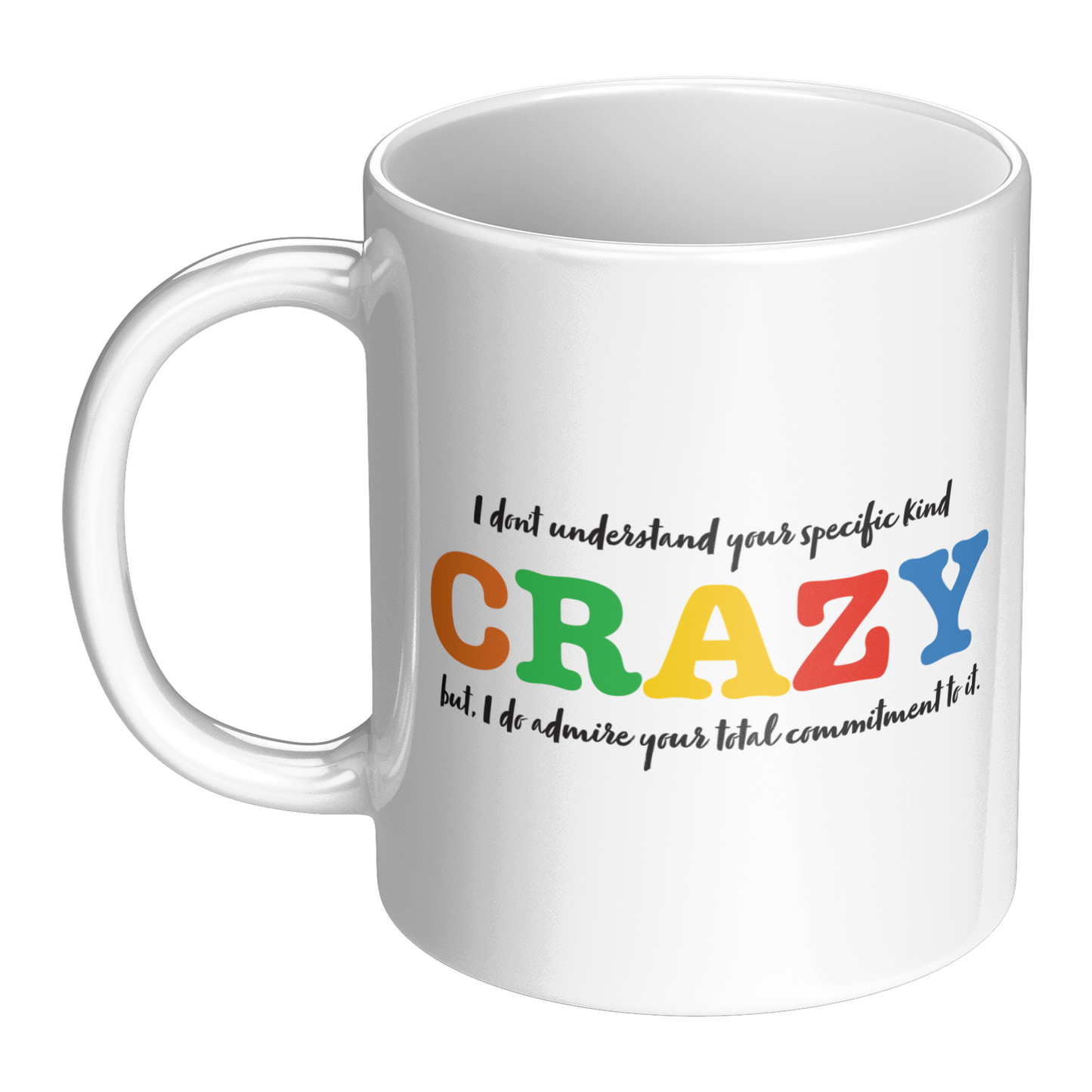 I Don’t Understand Your Specific Kind of Crazy – 11oz Ceramic Mug