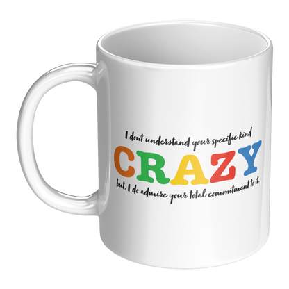 I Don’t Understand Your Specific Kind of Crazy – 11oz Ceramic Mug