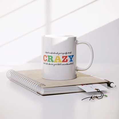 I Don’t Understand Your Specific Kind of Crazy – 11oz Ceramic Mug