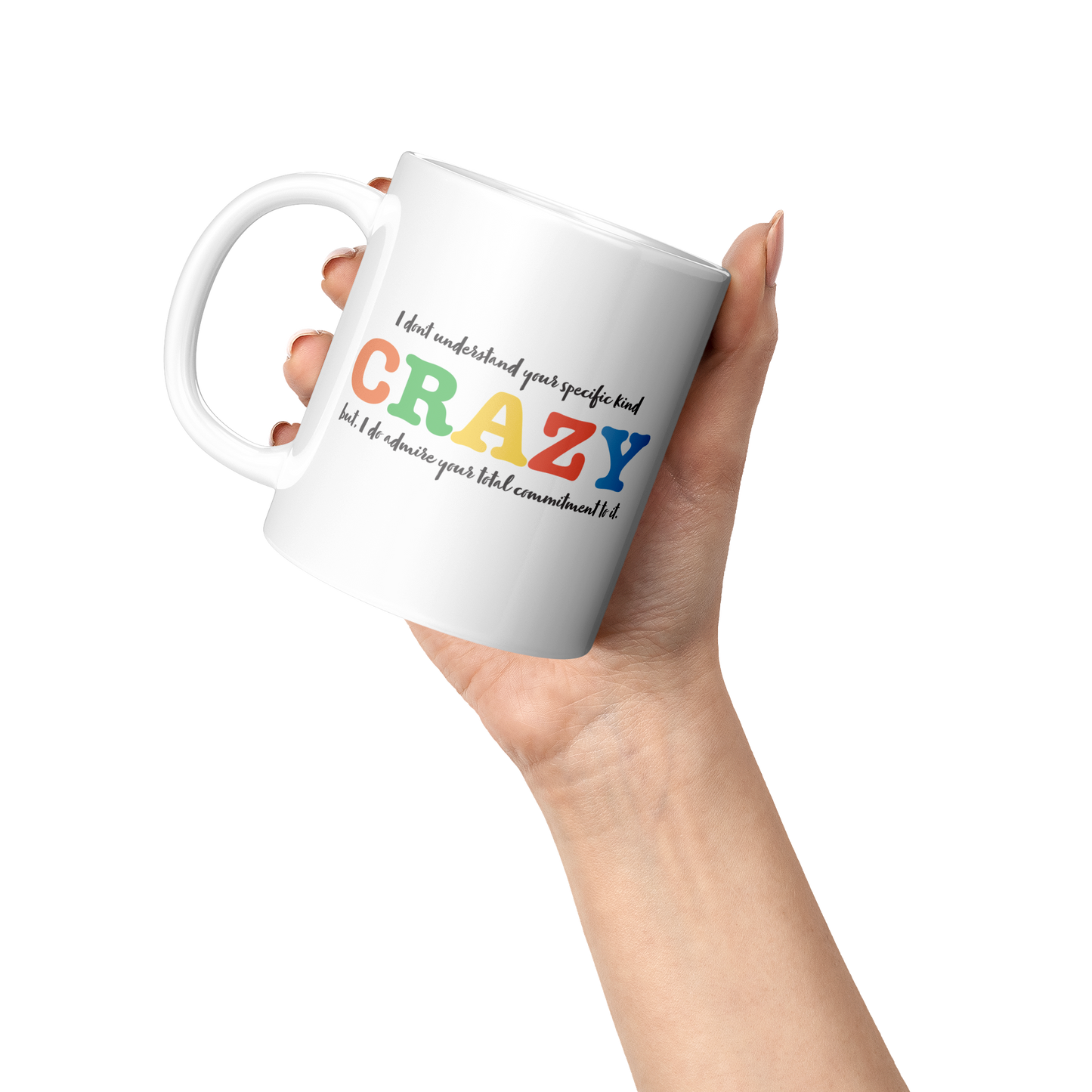I Don’t Understand Your Specific Kind of Crazy – 11oz Ceramic Mug