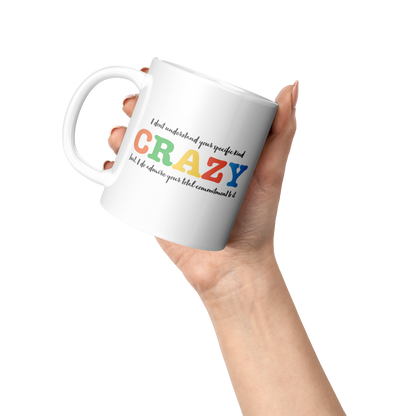 I Don’t Understand Your Specific Kind of Crazy – 11oz Ceramic Mug