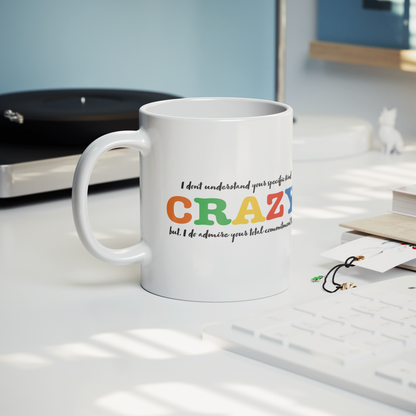 I Don’t Understand Your Specific Kind of Crazy – 11oz Ceramic Mug