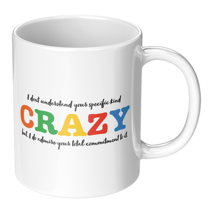 I Don’t Understand Your Specific Kind of Crazy – 11oz Ceramic Mug