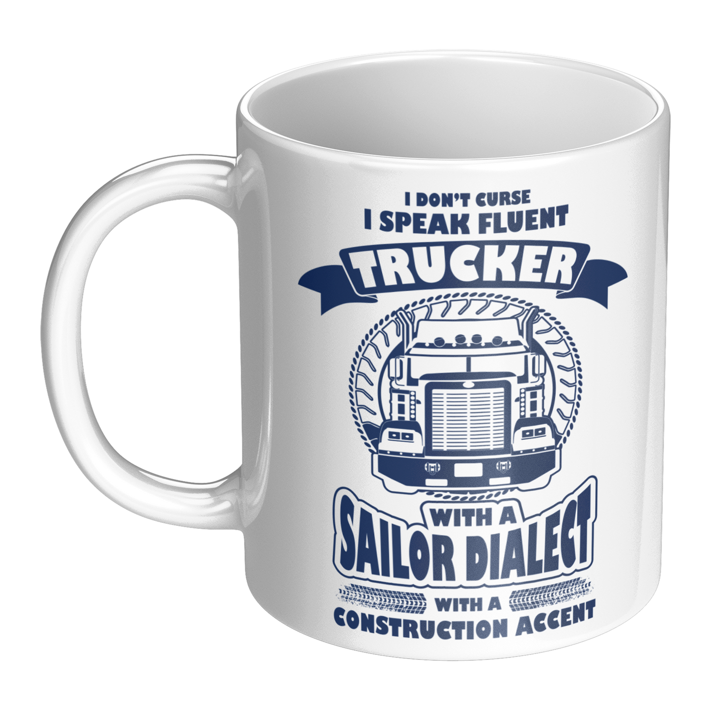 I Don’t Curse, I Speak Fluent Trucker – 11oz Ceramic Mug