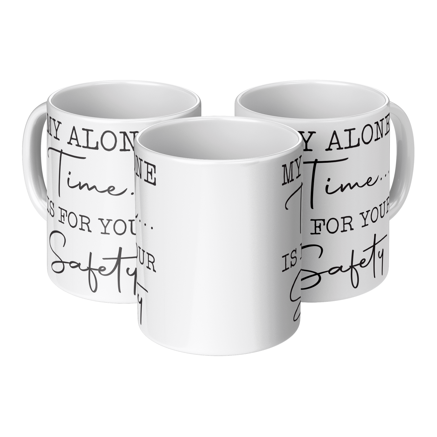 My Alone Time Is For Your Safety – 11oz Ceramic Mug