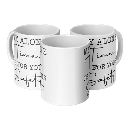 My Alone Time Is For Your Safety – 11oz Ceramic Mug
