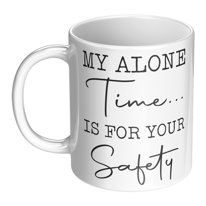 My Alone Time Is For Your Safety – 11oz Ceramic Mug