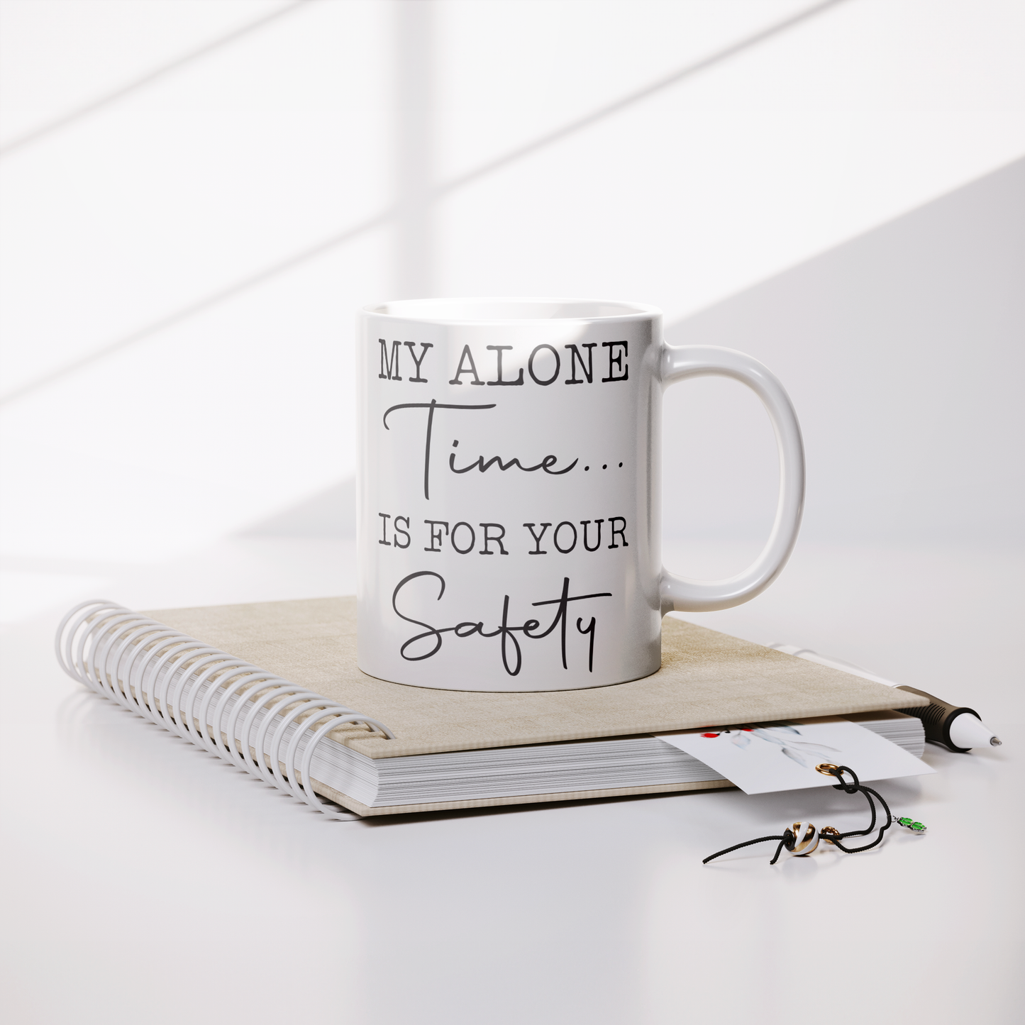 My Alone Time Is For Your Safety – 11oz Ceramic Mug