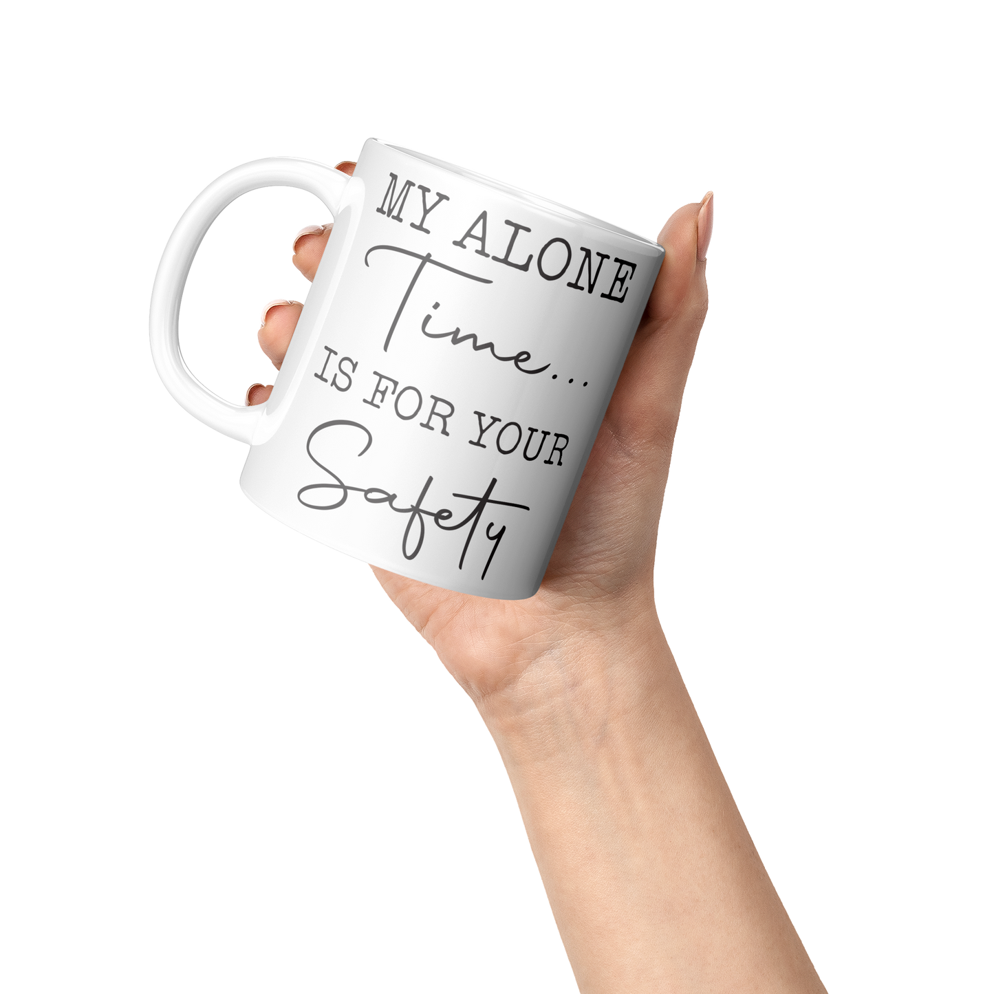 My Alone Time Is For Your Safety – 11oz Ceramic Mug