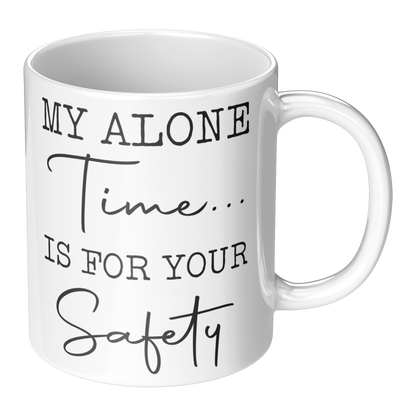 My Alone Time Is For Your Safety – 11oz Ceramic Mug