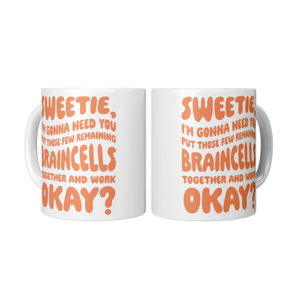 Sweetie, I’m Gonna Need Those Braincells – 11oz Ceramic Mug