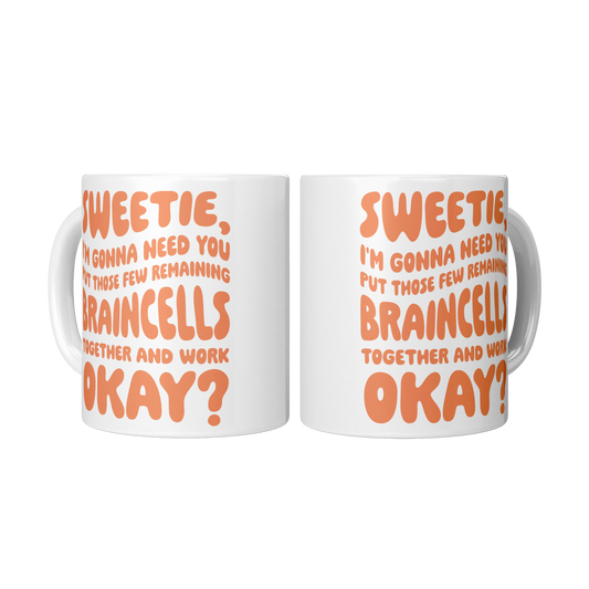Sweetie, I’m Gonna Need Those Braincells – 11oz Ceramic Mug