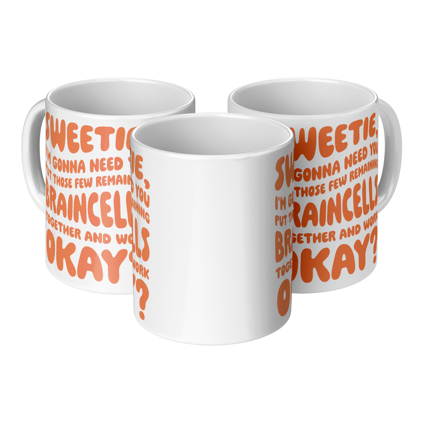 Sweetie, I’m Gonna Need Those Braincells – 11oz Ceramic Mug