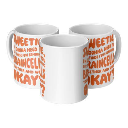 Sweetie, I’m Gonna Need Those Braincells – 11oz Ceramic Mug