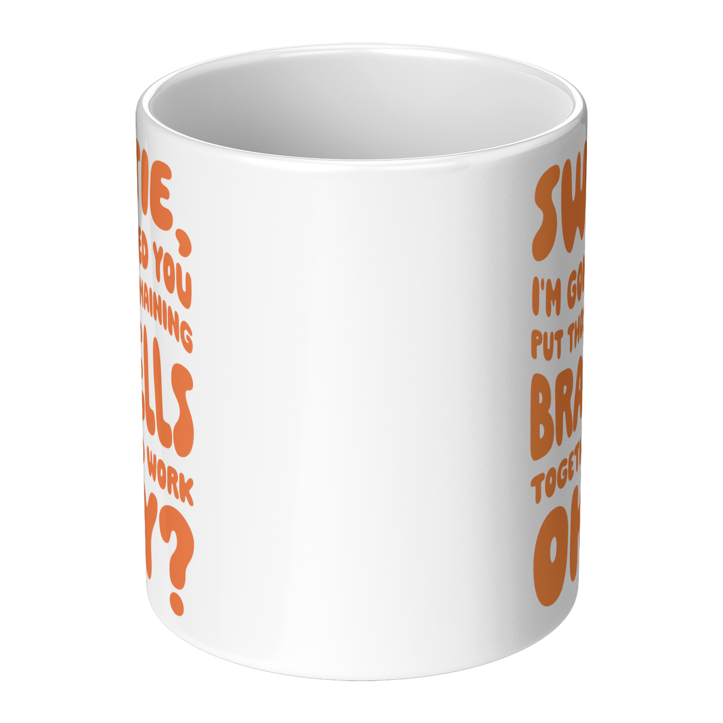 Sweetie, I’m Gonna Need Those Braincells – 11oz Ceramic Mug