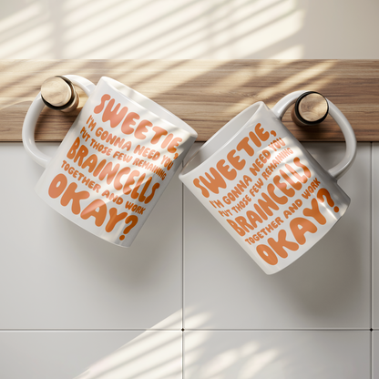 Sweetie, I’m Gonna Need Those Braincells – 11oz Ceramic Mug