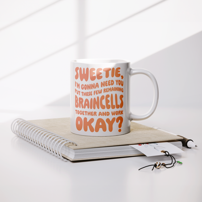 Sweetie, I’m Gonna Need Those Braincells – 11oz Ceramic Mug