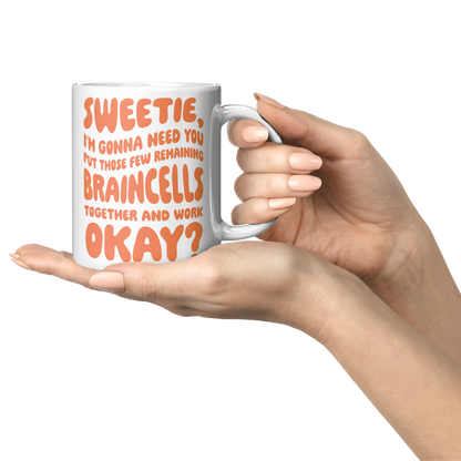 Sweetie, I’m Gonna Need Those Braincells – 11oz Ceramic Mug